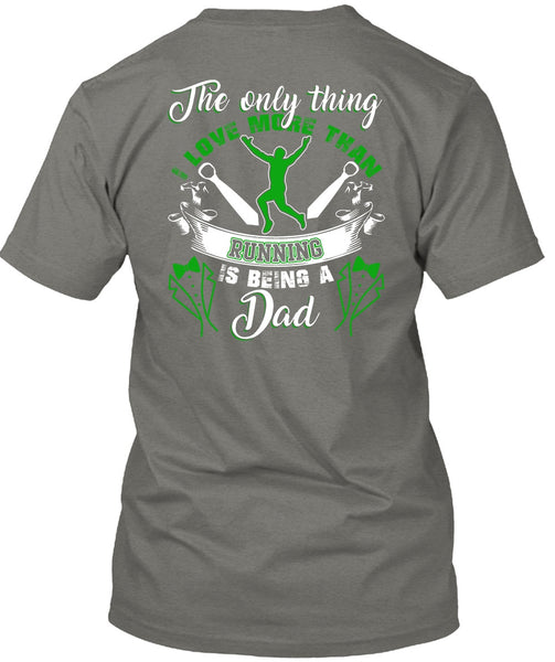 I Love More Than Running T Shirt, Being A Dad T Shirt