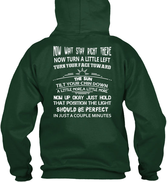 Now Wait Stay Right T Shirt, There Now Turn A Little Left T Shirt