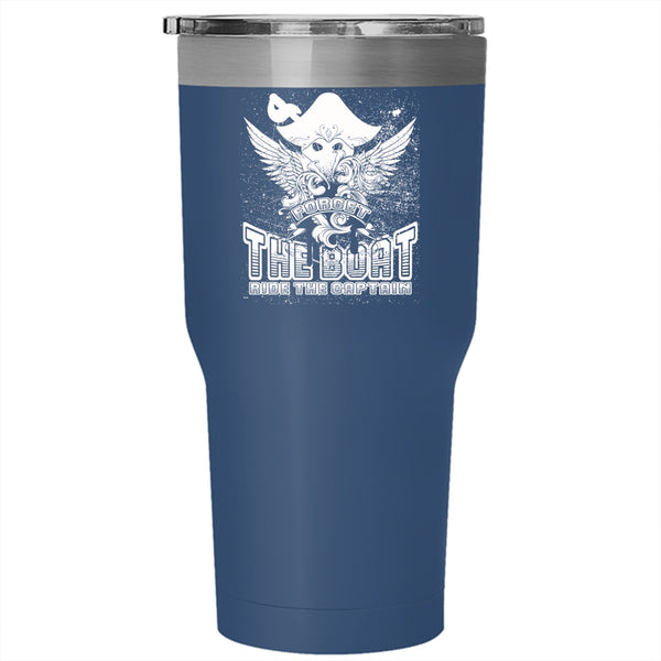 Forget The Boat Ride The Captain Tumbler 30 oz Stainless Steel, Cool Travel Mug