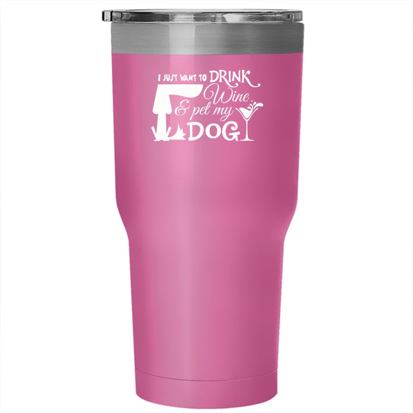 I Just Want To Drink Wine And Pet Tumbler, Love Dog Mug