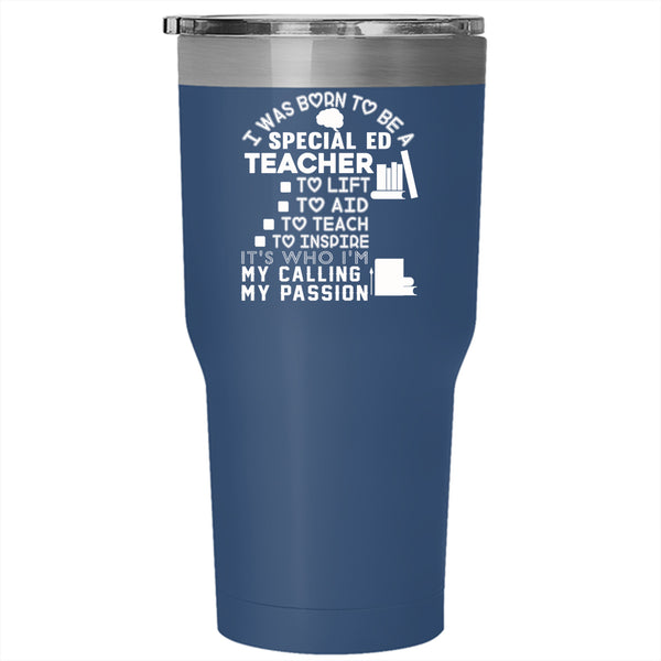I Was Born To Be A Special Ed Teacher Tumbler 30 oz Stainless Steel, My Passion Travel Mug