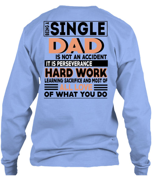 Being A Single Dad Is Not An Accident T Shirt, It Is Perseverance Hard Work T Shirt