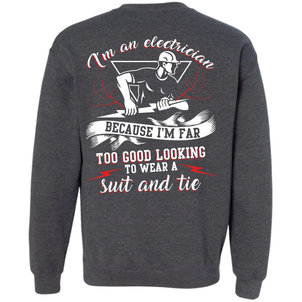 I'm Far Too Good Looking T Shirt, I Love Electrician Sweatshirt
