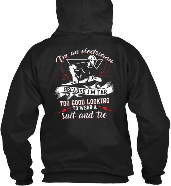 I'm An Electrician T Shirt, I'm Far Too Good Looking T Shirt