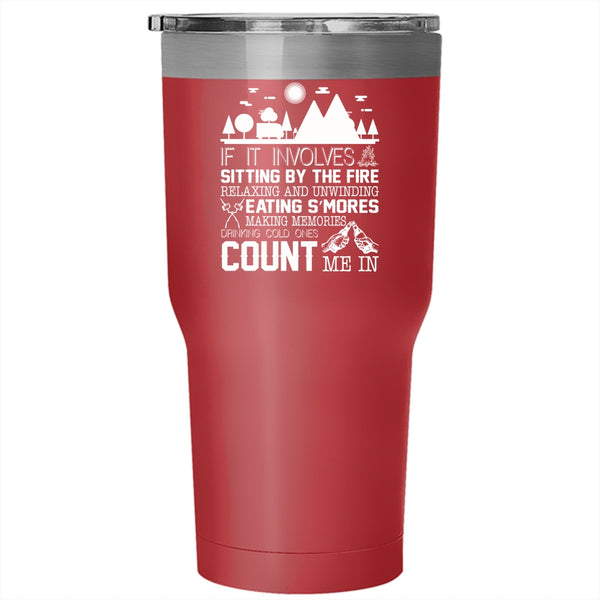 If It Involves Sitting By The Fire Tumbler, Count Me In Cup
