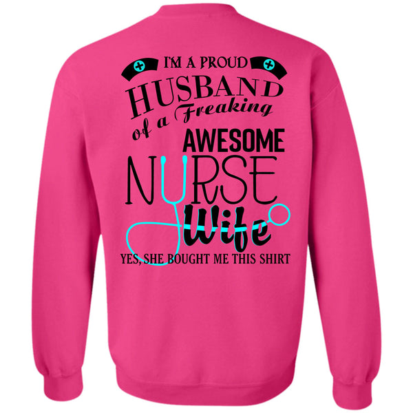 Being A Nurse T Shirt, I'm A Proud Husband Of A Freaking Awesome Nurse Wife Sweatshirt