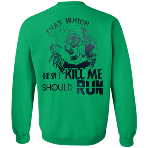 Being A Runner T Shirt, That Which Doesn't Kill Me Should Run Sweatshirt