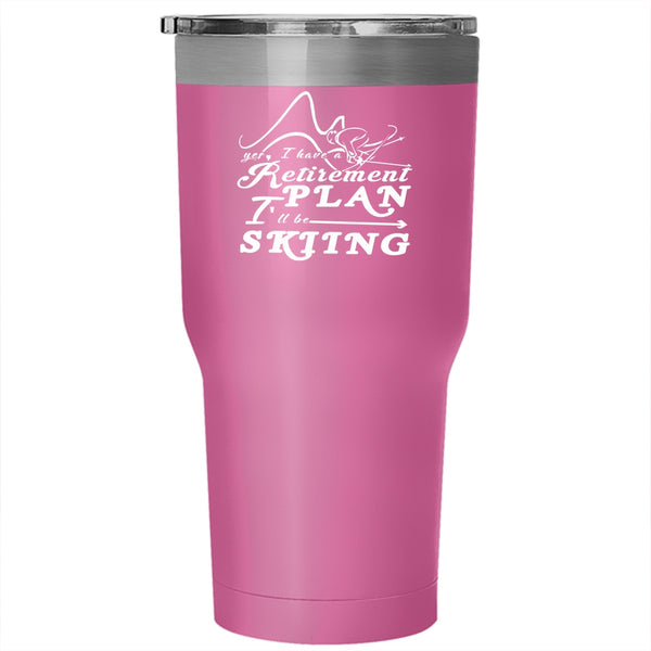 I Have A Retirement Plan Tumbler 30 oz Stainless Steel, I 'll Be Skiing Travel Mug