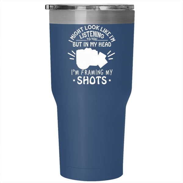 In My Head I'm Framing My Shots Tumbler, Photography Mug