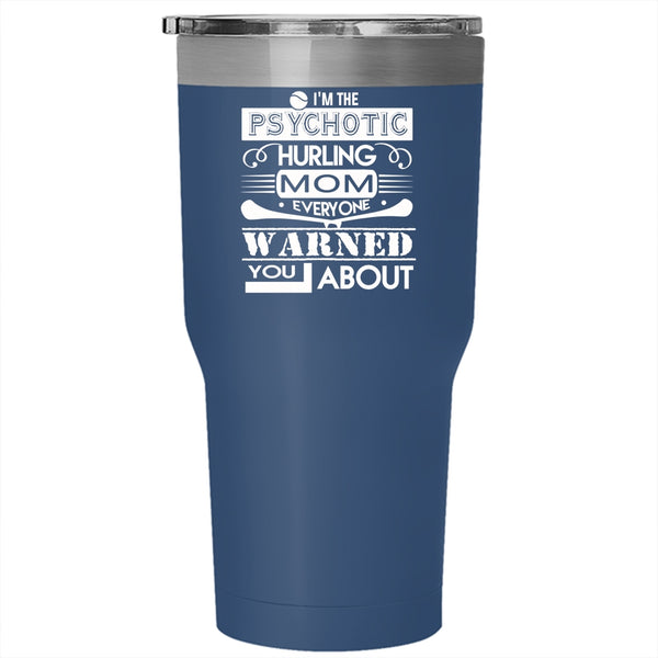 I'm The Psychotic Hurling Mom Tumbler, Cool Psychotic Mom Cup