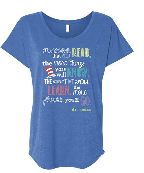 Dr. Seuss T Shirt, The More Things You Will Know T Shirt, The Cat in the Hat T Shirt, You Learn T Shirt, Cool Shirt (Ladies' Triblend Dolman Sleeve)