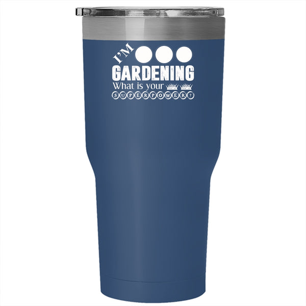 I'm Gardening Tumbler 30 oz Stainless Steel, What Is Your Superpower Travel Mug