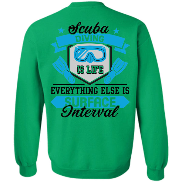 Being A Scuba Diving T Shirt, Scuba Diving Is Life Everything Else Is Surface Interval Sweatshirt