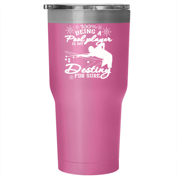 Being A Pool Player Is My Destiny Tumbler 30 oz Stainless Steel, Cool Sport Travel Mug