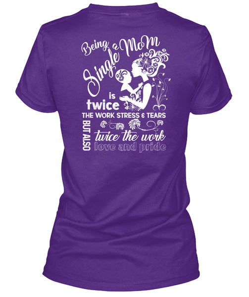 Being A Single Mom T Shirt, Twice The Work Love And Pride T Shirt