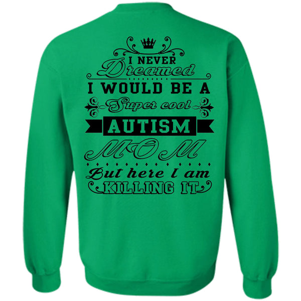 Being A Nanny T Shirt, I Would Be A Cool Autism Mom But Here I Am Killing It Sweatshirt