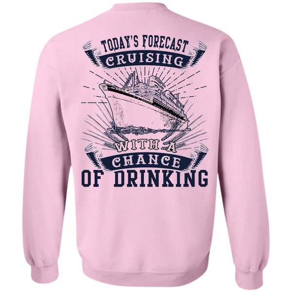 Being A Seaman T Shirt, Today's Forecast Cruising With A Chance Of Drinking Sweatshirt