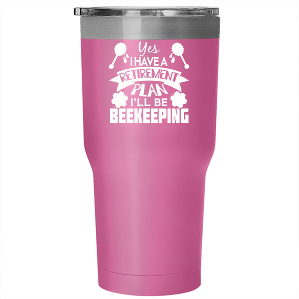 I Have A Retirement Plan Tumbler 30 oz Stainless Steel, I'll Be Beekeeping Travel Mug