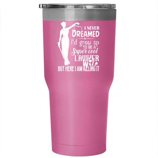 I'd Grow Up To Be A Cool Lawyer Wife Tumbler 30 oz Stainless Steel, Married Travel Mug