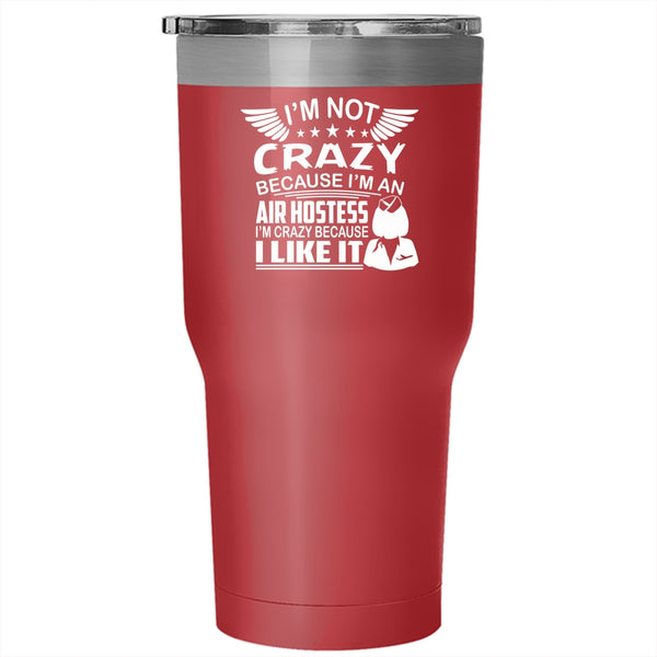 I'm An Air Hostess Tumbler, I'm Crazy Because I Like It Cup