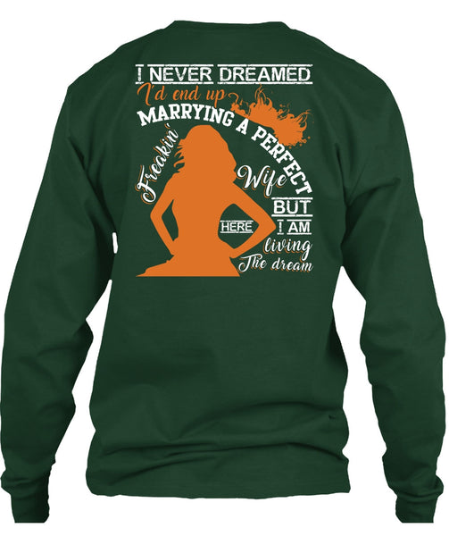 I'd End Up Marrying A Wife T Shirt, I Never Dreamed T Shirt