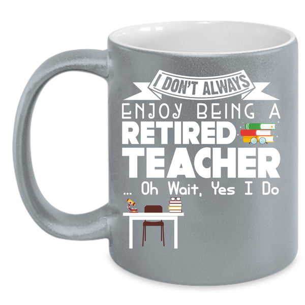 Being A Retired Teacher Coffee Mug, Gift For Grandma Coffee Cup