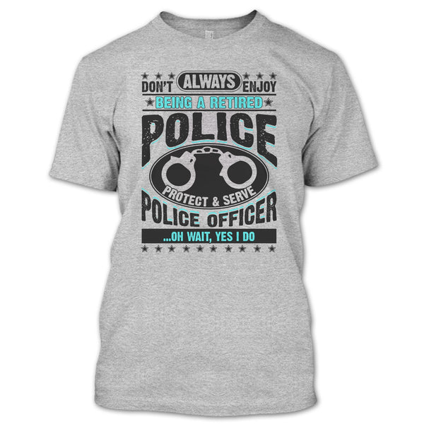 Being A Retired Police T Shirt, Coolest Police T Shirt