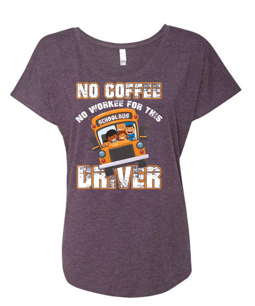 No Workee For This School Bus Driver T Shirt, Being A Driver T Shirt, Cool Shirt (Ladies' Triblend Dolman Sleeve)