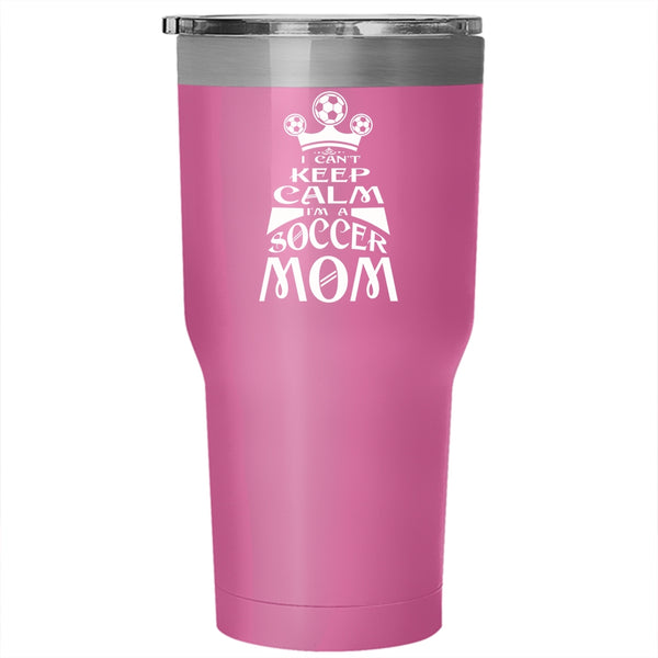 I Can't Keep Calm Tumbler 30 oz Stainless Steel, I'm A Soocer Mom Travel Mug