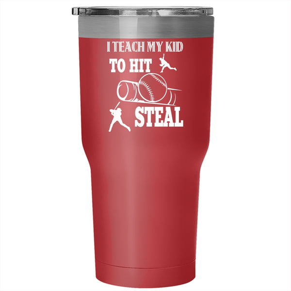 I Teach My Kid To Hit Steal Tumbler 30 oz Stainless Steel, Cool Sport Travel Mug
