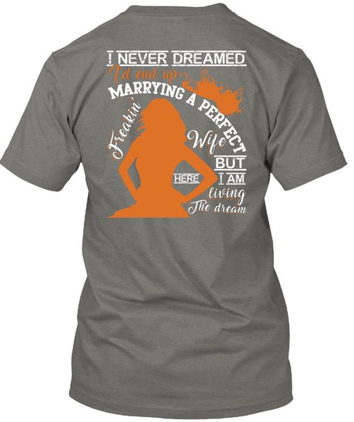 I'd End Up Marrying A Wife T Shirt, I Never Dreamed T Shirt