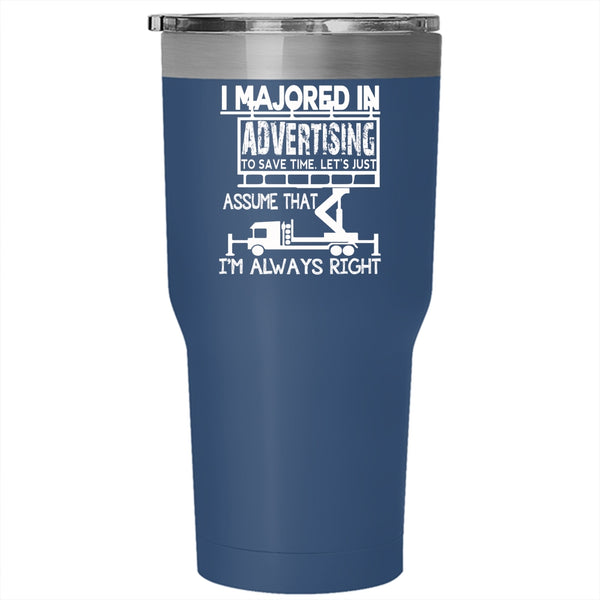 I Majoed In Advertising Tumbler 30 oz Stainless Steel, I'm Always Right Travel Mug