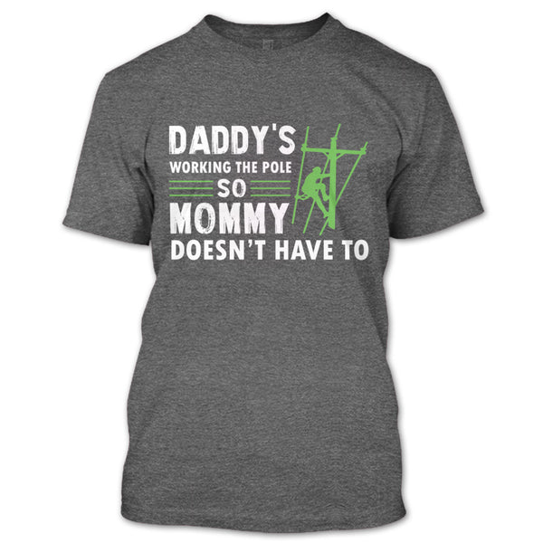 Daddy's Working The Pole So Mommy Doesn't Have T Shirt, Coolest Lineman Dad T Shirt