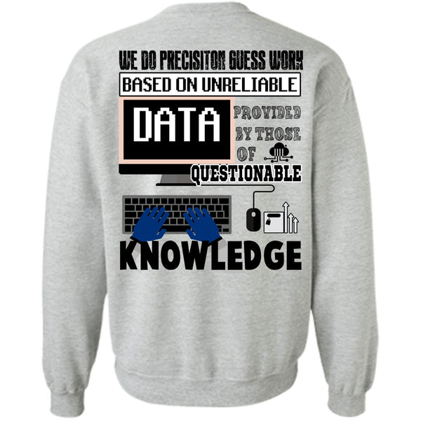 Being A Programmer T Shirt, We Do Precision Guesswork Based On Unreliable Data Sweatshirt