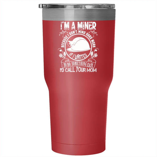 I'm A Miner Tumbler 30 oz Stainless Steel, Funny Gift For Miner Travel Mug