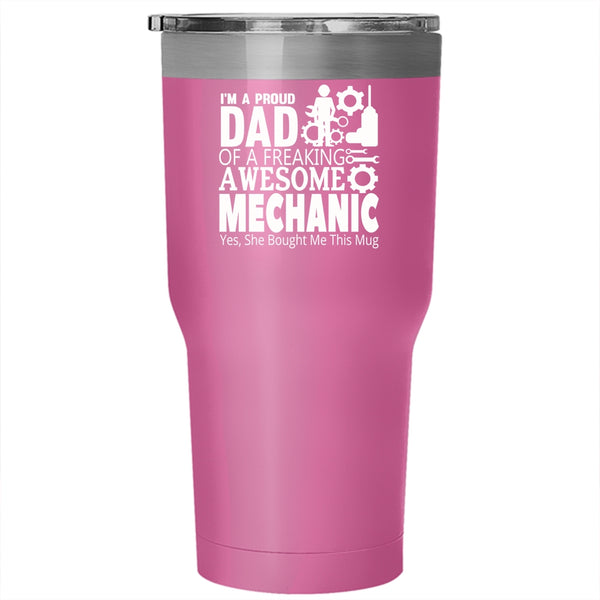 I'm A Proud Dad Of A Mechanic Tumbler 30 oz Stainless Steel, Awesome Mechanic Travel Mug