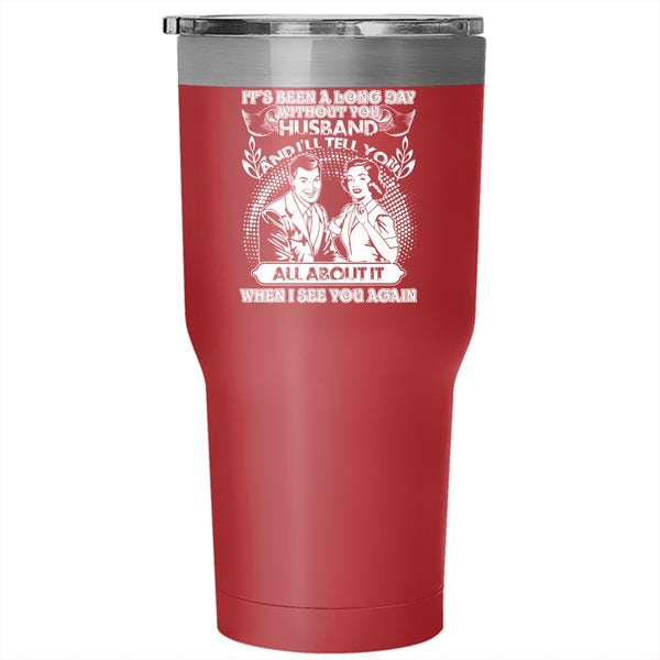 It's Been A Long Day Without Husband Tumbler 30 oz Stainless Steel, Cute Husband Travel Mug