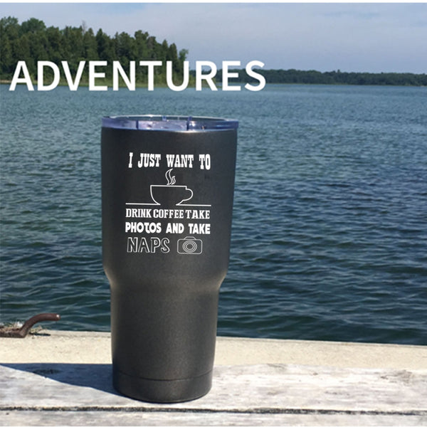 I Just Want To Drink Coffee Tumbler 30 oz Stainless Steel, Take Photos And Take Naps Travel Mug