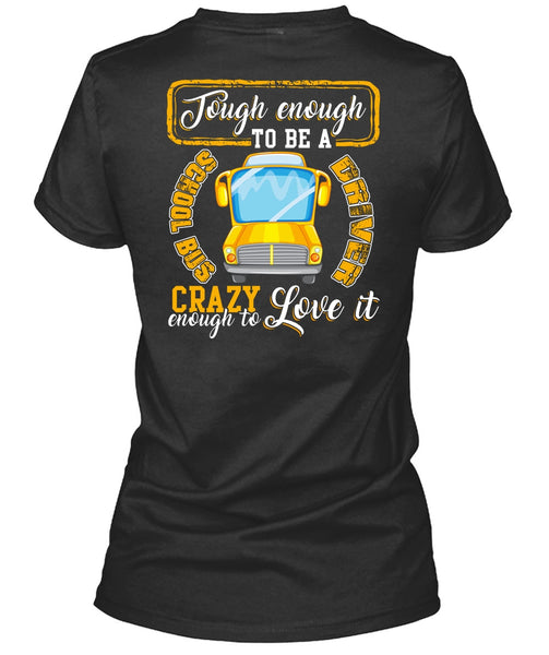 Tough Enough To Be A School Bus Driver T Shirt, Crazy Enough To Love It T Shirt