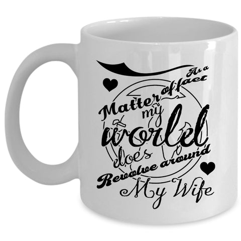 Married Coffee Mug, My World Does Revolve Around My Wife Cup