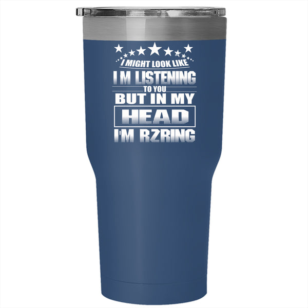 In My Head I'm Rzring Tumbler 30 oz Stainless Steel, Outdoor Travel Mug