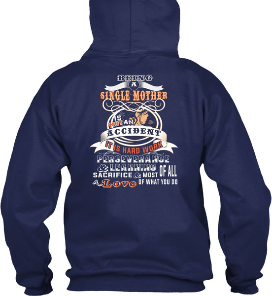 Being A Single Mother Is Not An Accident T Shirt, It Is Hard Work T Shirt