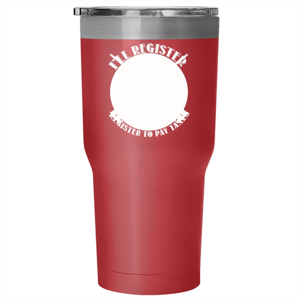 I'll Register My Guns Tumbler 30 oz Stainless Steel, When Illegals Register To Pay Taxes Travel Mug