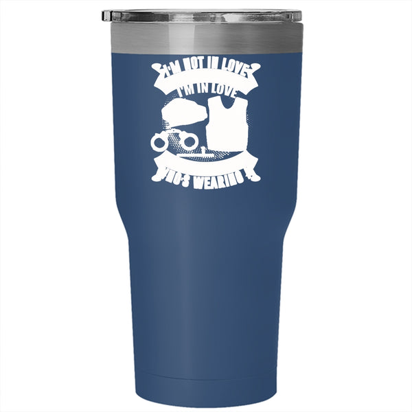 I'm Not In Love With The Uniform Tumbler 30 oz Stainless Steel, I'm In Love With The Man Who's Wearing It Travel Mug