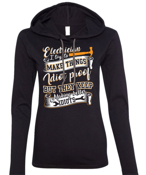 Electrician I Try To Make Things T Shirt, They Keep Making Better Idiots T Shirt (Anvil Ladies Ringspun Hooded)