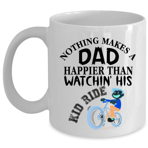 Watching His Kid Ride Coffee Mug, Nothing Makes A Dad Happier Cup