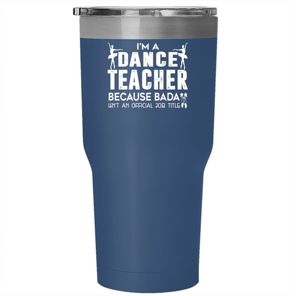 I'm A Dance Teacher Tumbler 30 oz Stainless Steel, I Love Dancing Travel Mug