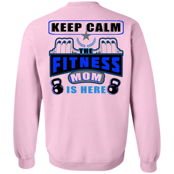 Being A Mother T Shirt, Keep Calm The Fitness Mom Is Here Sweatshirt