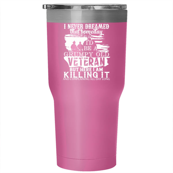 I'd Be A Grumpy Old Veteran Tumbler 30 oz Stainless Steel, Gift For Grandpas Travel Mug