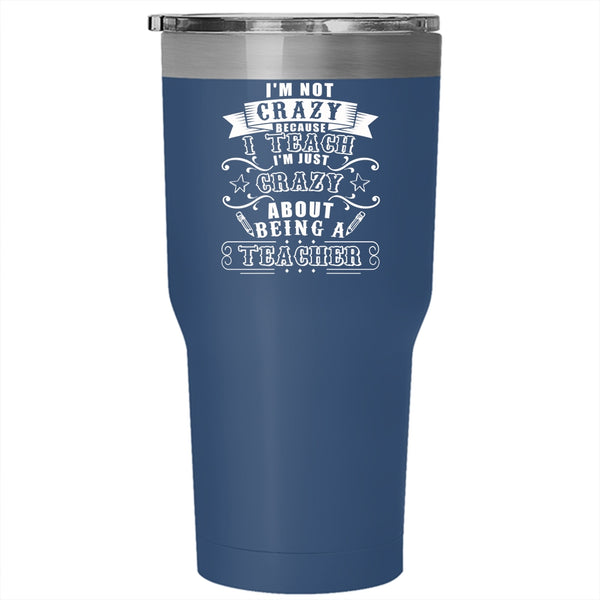I'm Crazy About Being A Teacher Tumbler 30 oz Stainless Steel, Cute Teacher Travel Mug